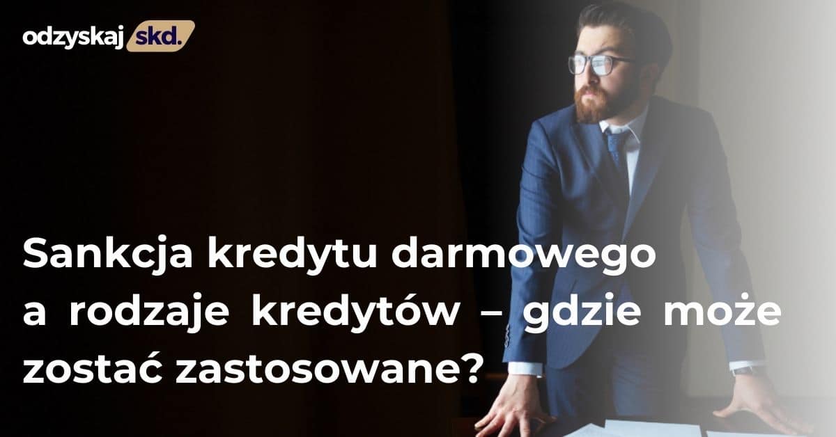 Sankcja kredytu darmowego a rodzaje kredytów – gdzie może zostać zastosowane?