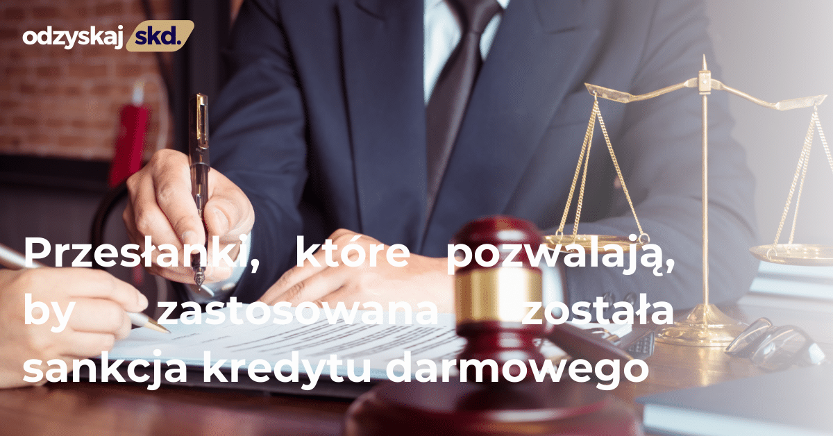 Przesłanki, które pozwalają, by zastosowana została sankcja kredytu darmowego