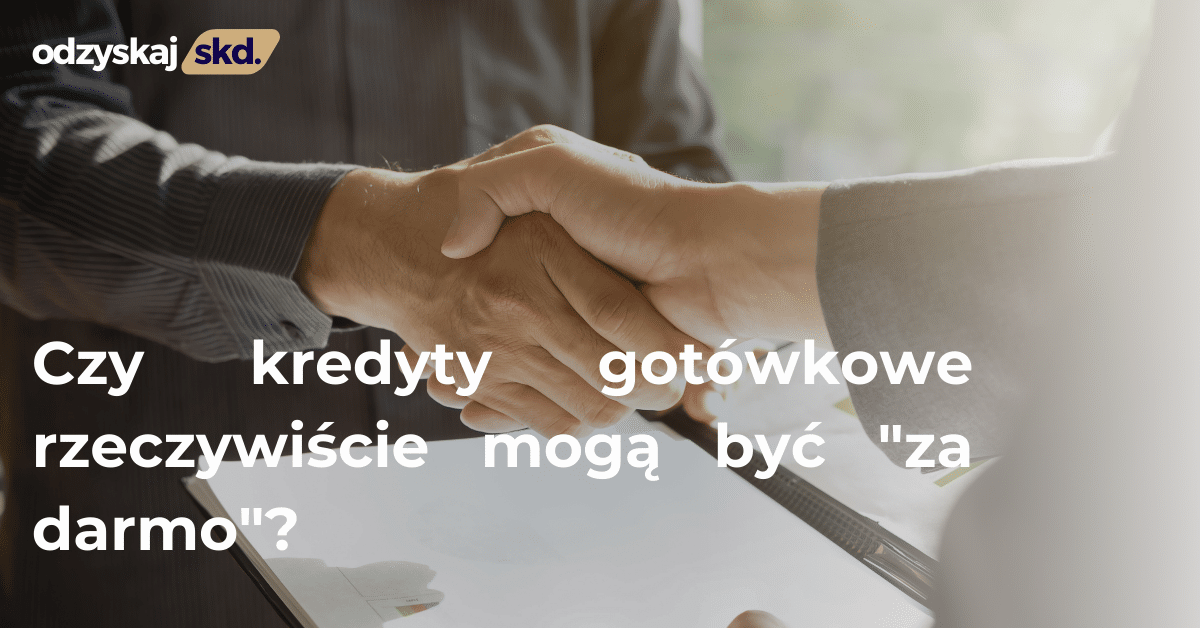 Czy kredyty gotówkowe rzeczywiście mogą być „za darmo”?