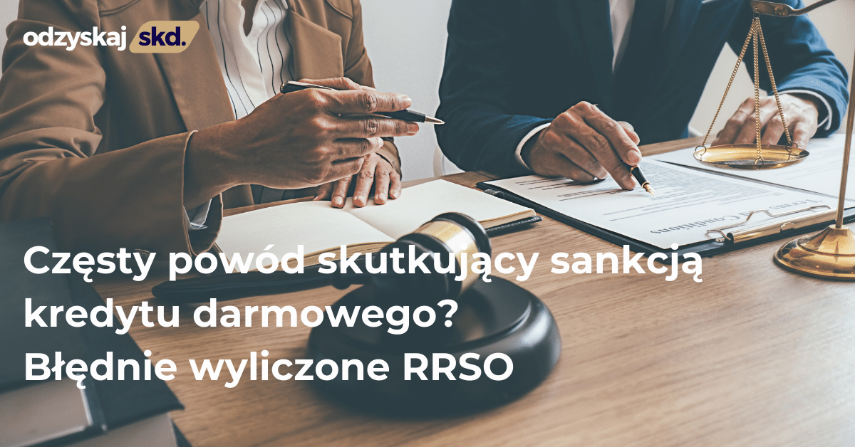 Częsty powód skutkujący sankcją kredytu darmowego? Błędnie wyliczone RRSO