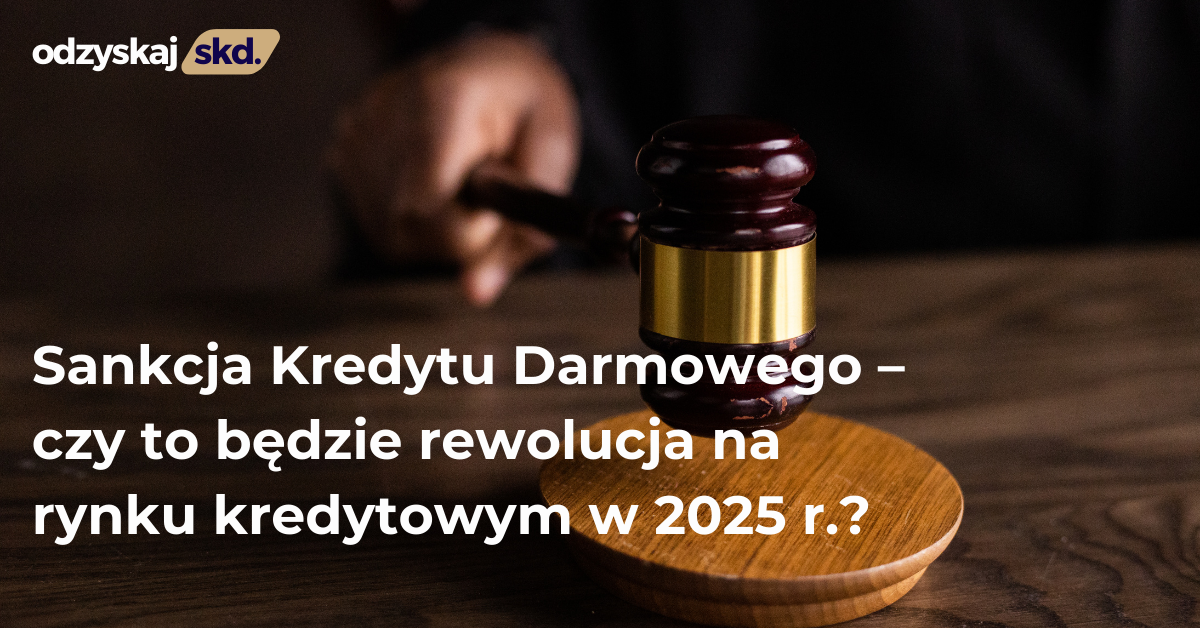 Sankcja Kredytu Darmowego – czy to będzie rewolucja na rynku kredytowym w 2025 r.?