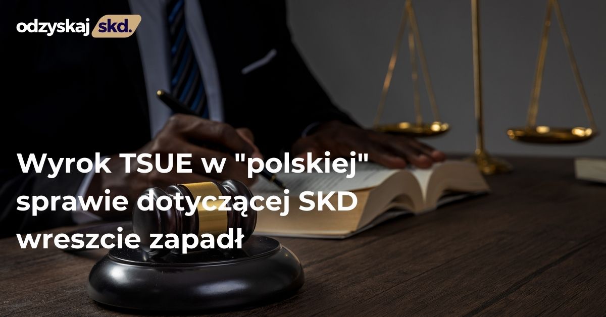 Wyrok TSUE w „polskiej” sprawie dotyczącej SKD wreszcie zapadł
