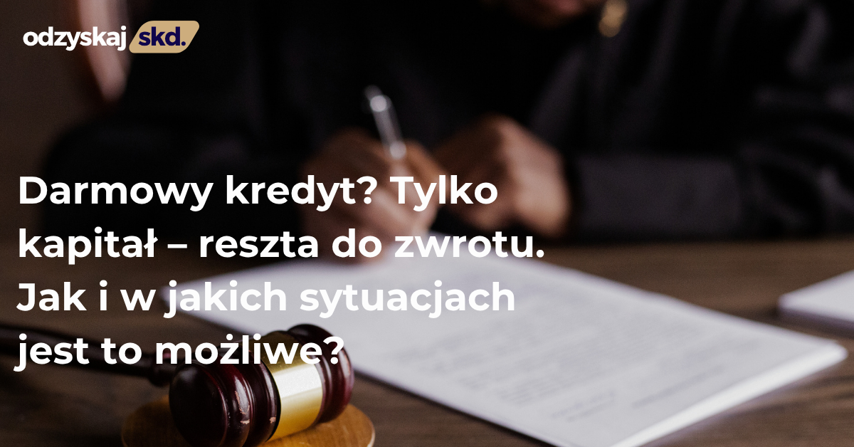 Darmowy kredyt? Tylko kapitał – reszta do zwrotu. Jak i w jakich sytuacjach jest to możliwe?